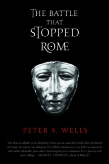 The Battle That Stopped Rome : Emperor Augustus, Arminius, and the Slaughter of the Legions in the Teutoburg Forest