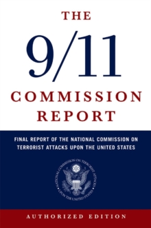 The 9/11 Commission Report : Final Report of the National Commission on Terrorist Attacks Upon the United States