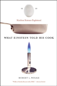 What Einstein Told His Cook : Kitchen Science Explained