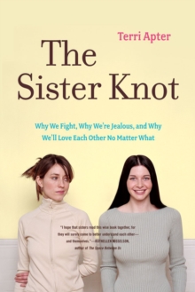 The Sister Knot : Why We Fight, Why We're Jealous, and Why We'll Love Each Other No Matter What