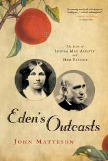 Eden's Outcasts : The Story of Louisa May Alcott and Her Father