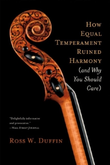 How Equal Temperament Ruined Harmony (and Why You Should Care)