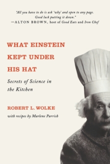 What Einstein Kept Under His Hat : Secrets of Science in the Kitchen, Paperback / softback Book What Einstein Kept Under His Hat : Secrets of Science in the Kitchen, Paperback / softback Book