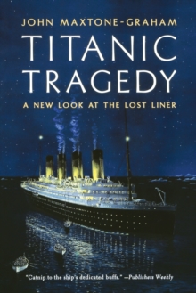 Titanic Tragedy : A New Look at the Lost Liner, Paperback / softback Book Titanic Tragedy : A New Look at the Lost Liner, Paperback / softback Book