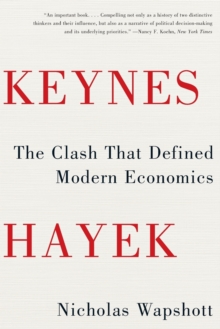 Keynes Hayek : The Clash that Defined Modern Economics