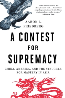 A Contest for Supremacy : China, America, and the Struggle for Mastery in Asia, Paperback / softback Book A Contest for Supremacy : China, America, and the Struggle for Mastery in Asia, Paperback / softback Book
