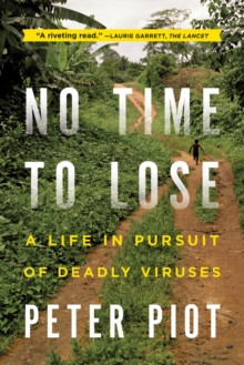 No Time To Lose : A Life In Pursuit Of Deadly Viruses