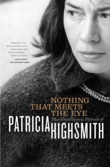 W. W. Norton & Company Nothing That Meets The Eye , The Uncollected Stories Of Patricia Highsmith
