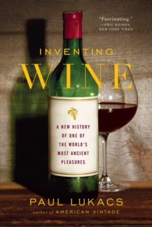 Inventing Wine : A New History of One of the World's Most Ancient Pleasures