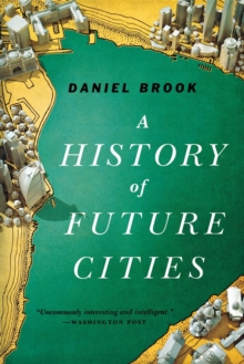 A History of Future Cities, Paperback / softback Book A History of Future Cities, Paperback / softback Book