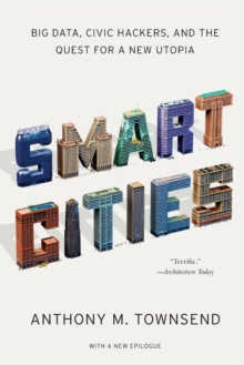 Smart Cities : Big Data, Civic Hackers, and the Quest for a New Utopia, Paperback Book Smart Cities : Big Data, Civic Hackers, and the Quest for a New Utopia, Paperback Book