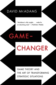 Game-Changer : Game Theory and the Art of Transforming Strategic Situations, Paperback / softback Book Game-Changer : Game Theory and the Art of Transforming Strategic Situations, Paperback / softback Book