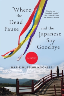 Where the Dead Pause, and the Japanese Say Goodbye : A Journey, Paperback / softback Book Where the Dead Pause, and the Japanese Say Goodbye : A Journey, Paperback / softback Book