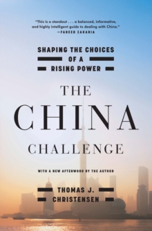 The China Challenge : Shaping the Choices of a Rising Power, Paperback / softback Book The China Challenge : Shaping the Choices of a Rising Power, Paperback / softback Book