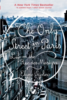 The Only Street in Paris : Life on the Rue des Martyrs