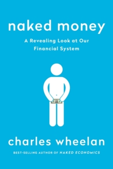 Naked Money : A Revealing Look At Our Financial System