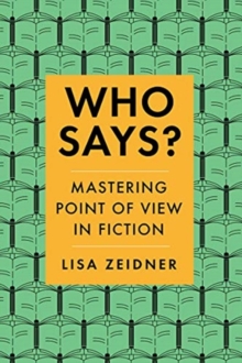 Who Says? : Mastering Point of View in Fiction