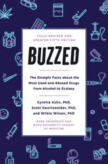 Buzzed : The Straight Facts About the Most Used and Abused Drugs from Alcohol to Ecstasy, Fifth Edition