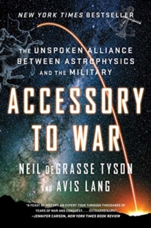 Accessory to War : The Unspoken Alliance Between Astrophysics and the Military