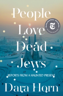 W. W. Norton & Company People Love Dead Jews , Reports From A Haunted Present