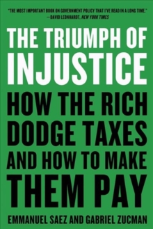 The Triumph of Injustice : How the Rich Dodge Taxes and How to Make Them Pay