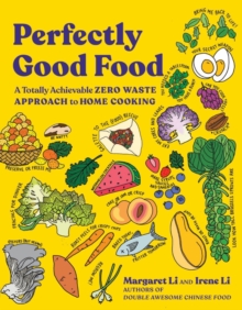 Perfectly Good Food : A Totally Achievable Zero Waste Approach to Home Cooking