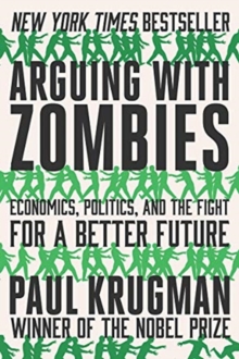 Arguing with Zombies : Economics, Politics, and the Fight for a Better Future