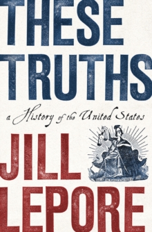 These Truths : A History of the United States