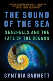 The Sound of the Sea : Seashells and the Fate of the Oceans