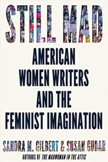 Still Mad : American Women Writers and the Feminist Imagination