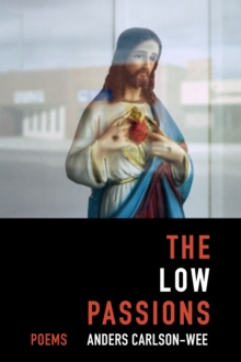 The Low Passions : Poems