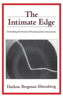 The Intimate Edge : Extending the Reach of Psychoanalytic Interaction