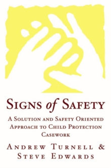 Signs of Safety : A Solution and Safety Oriented Approach to Child Protection Casework