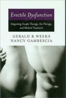 Erectile Dysfunction : Integrating Couple Therapy, Sex Therapy, and Medical Treatment, Hardback Book Erectile Dysfunction : Integrating Couple Therapy, Sex Therapy, and Medical Treatment, Hardback Book