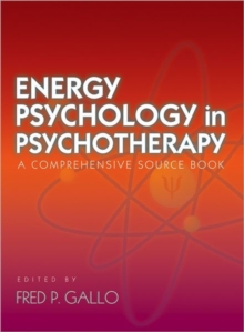 Energy Psychology in Psychotherapy : A Comprehensive Source Book, Hardback Book Energy Psychology in Psychotherapy : A Comprehensive Source Book, Hardback Book