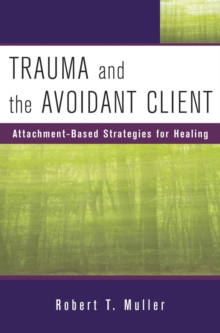 Trauma and the Avoidant Client : Attachment-Based Strategies for Healing