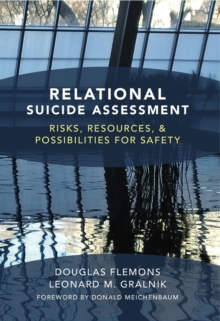 Relational Suicide Assessment : Risks, Resources, and Possibilities for Safety, Hardback Book Relational Suicide Assessment : Risks, Resources, and Possibilities for Safety, Hardback Book