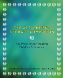 The Attachment Therapy Companion : Key Practices for Treating Children & Families, Paperback Book The Attachment Therapy Companion : Key Practices for Treating Children & Families, Paperback Book