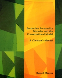 Borderline Personality Disorder and the Conversational Model : A Clinician's Manual, Paperback / softback Book Borderline Personality Disorder and the Conversational Model : A Clinician's Manual, Paperback / softback Book