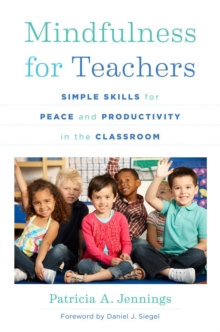 Mindfulness for Teachers : Simple Skills for Peace and Productivity in the Classroom, Paperback Book Mindfulness for Teachers : Simple Skills for Peace and Productivity in the Classroom, Paperback Book