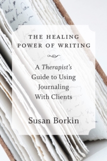 The Healing Power of Writing : A Therapist's Guide to Using Journaling With Clients, Hardback Book The Healing Power of Writing : A Therapist's Guide to Using Journaling With Clients, Hardback Book