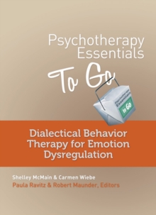 Psychotherapy Essentials to Go : Dialectical Behavior Therapy for Emotion Dysregulation, Paperback / softback Book Psychotherapy Essentials to Go : Dialectical Behavior Therapy for Emotion Dysregulation, Paperback / softback Book