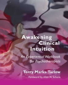 Awakening Clinical Intuition : An Experiential Workbook for Psychotherapists, Paperback / softback Book Awakening Clinical Intuition : An Experiential Workbook for Psychotherapists, Paperback / softback Book