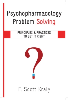 Psychopharmacology Problem Solving : Principles and Practices to Get It Right, Hardback Book Psychopharmacology Problem Solving : Principles and Practices to Get It Right, Hardback Book