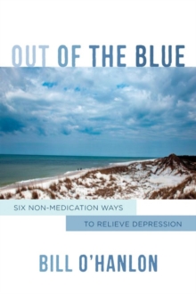 Out of the Blue : Six Non-Medication Ways to Relieve Depression, Hardback Book Out of the Blue : Six Non-Medication Ways to Relieve Depression, Hardback Book