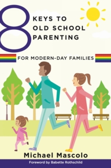 8 Keys to Old School Parenting for Modern-Day Families, Paperback / softback Book 8 Keys to Old School Parenting for Modern-Day Families, Paperback / softback Book