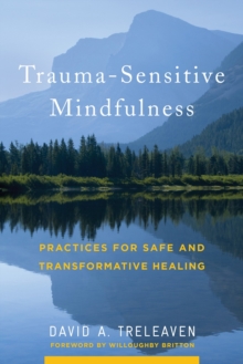 Trauma-Sensitive Mindfulness : Practices for Safe and Transformative Healing