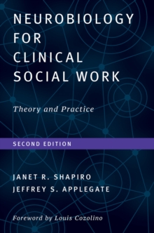 Neurobiology For Clinical Social Work, Second Edition : Theory and Practice, Hardback Book Neurobiology For Clinical Social Work, Second Edition : Theory and Practice, Hardback Book