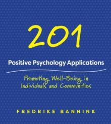 201 Positive Psychology Applications : Promoting Well-Being in Individuals and Communities, Paperback / softback Book 201 Positive Psychology Applications : Promoting Well-Being in Individuals and Communities, Paperback / softback Book