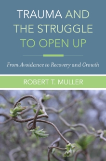 Trauma and the Struggle to Open Up : From Avoidance to Recovery and Growth